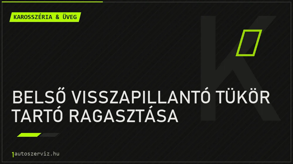 Belső visszapillantó tükör tartó ragasztása - Karosszéria & üveg Budapesten