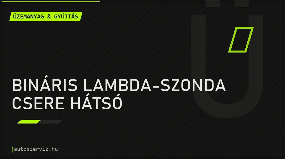 Bináris lambda-szonda csere hátsó - Üzemanyag & gyújtás Budapesten