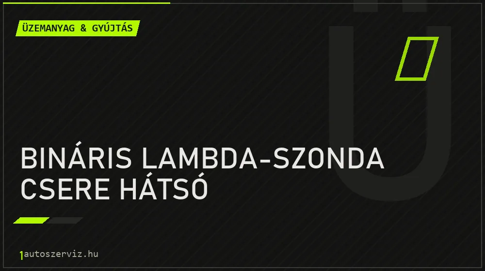 Bináris lambda-szonda csere hátsó javítás - üzemanyagrendszer-javítás