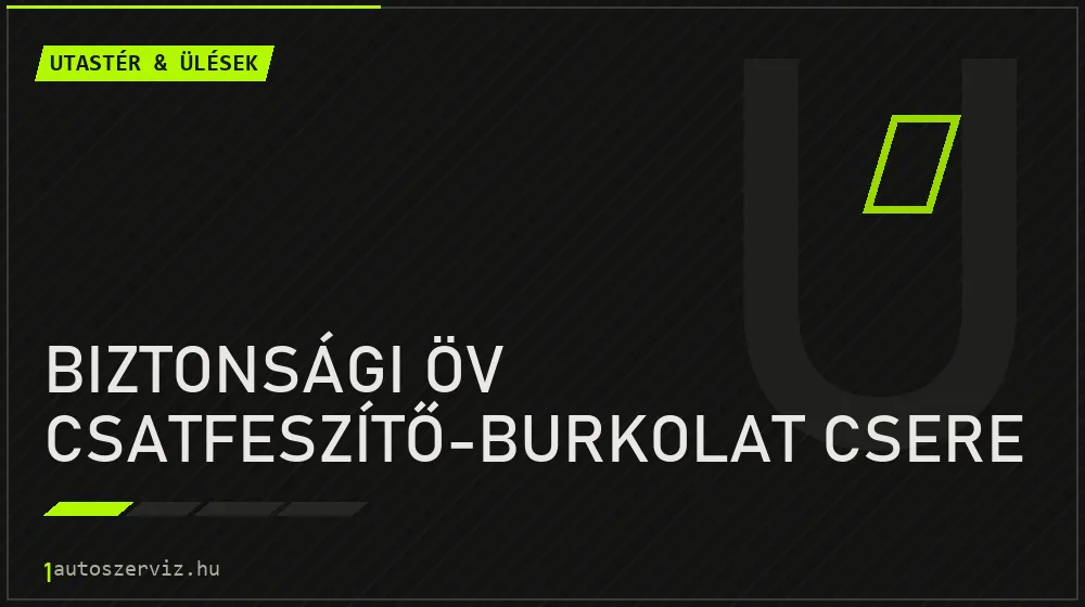 Biztonsági öv csatfeszítő-burkolat csere javítás - utastér- és ülésjavítás
