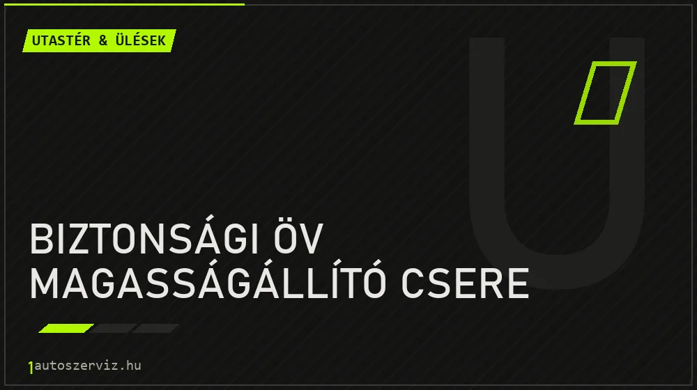 Biztonsági öv magasságállító csere javítás - utastér- és ülésjavítás
