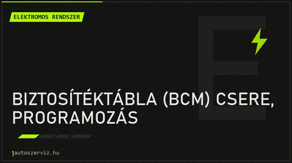Biztosítéktábla (BCM) csere, programozás javítás - autóvillamossági javítás