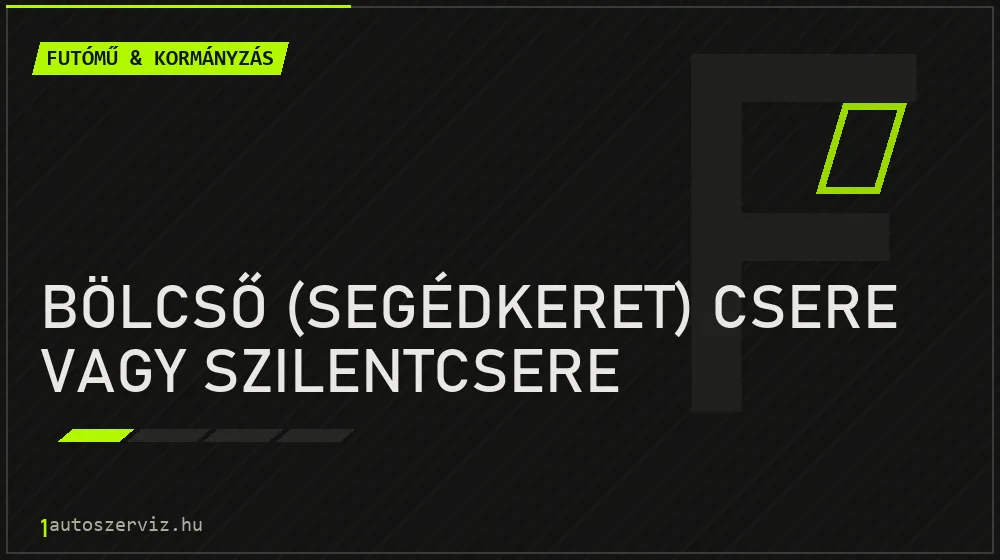 Bölcső (segédkeret) csere vagy szilentcsere - Futómű & kormányzás Budapesten