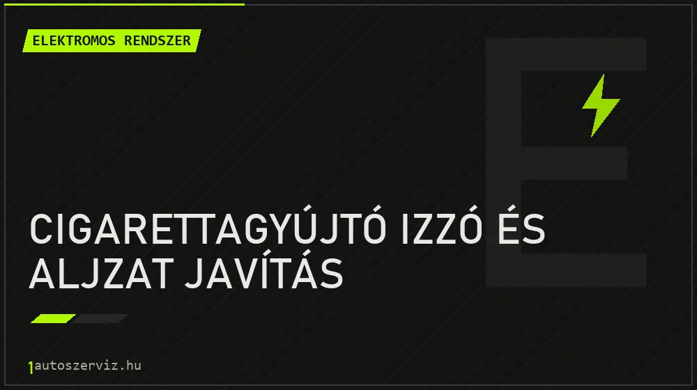 Cigarettagyújtó izzó és aljzat javítás javítás - autóvillamossági javítás