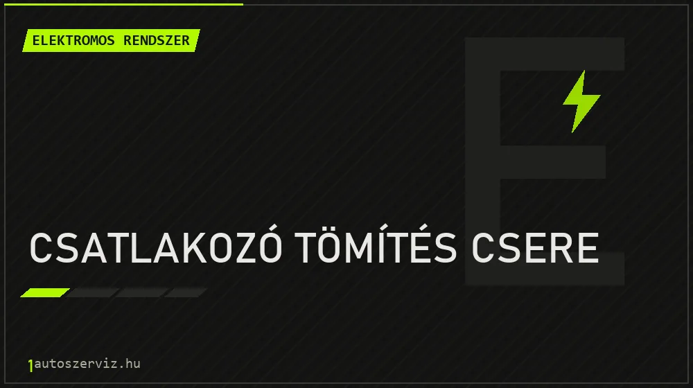 Csatlakozó tömítés csere - Elektromos rendszer Budapesten