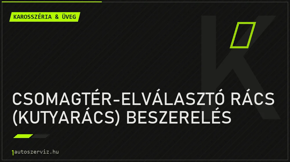 Csomagtér-elválasztó rács (kutyarács) beszerelés - Karosszéria & üveg Budapesten