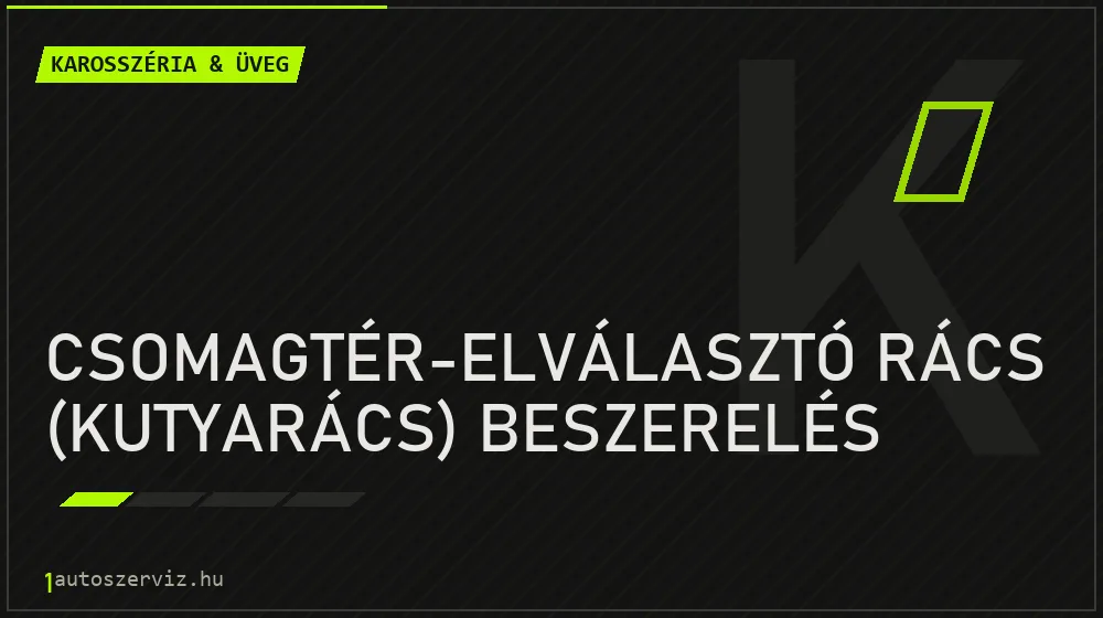 Csomagtér-elválasztó rács (kutyarács) beszerelés javítás - karosszéria- és üvegjavítás