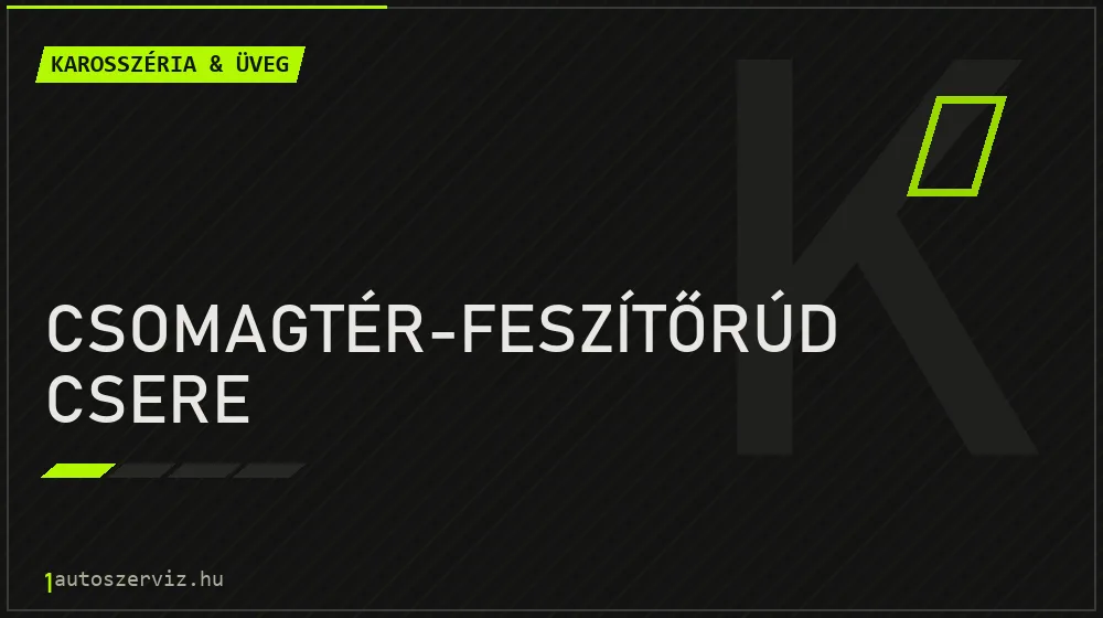 Csomagtér-feszítőrúd csere javítás - karosszéria- és üvegjavítás