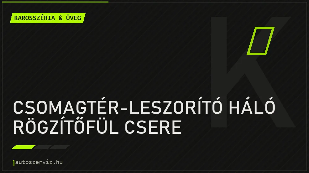 Csomagtér-leszorító háló rögzítőfül csere - Karosszéria & üveg Budapesten
