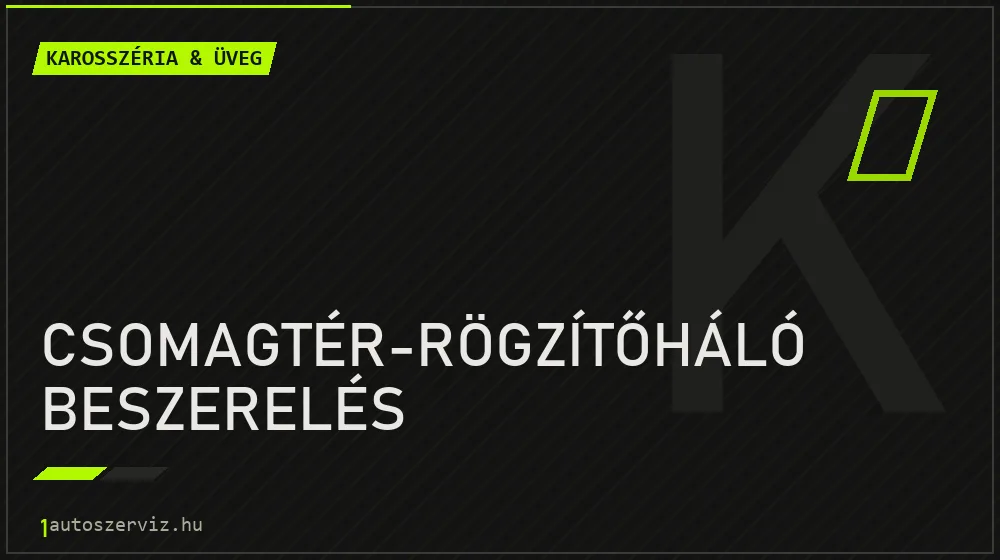 Csomagtér-rögzítőháló beszerelés javítás - karosszéria- és üvegjavítás