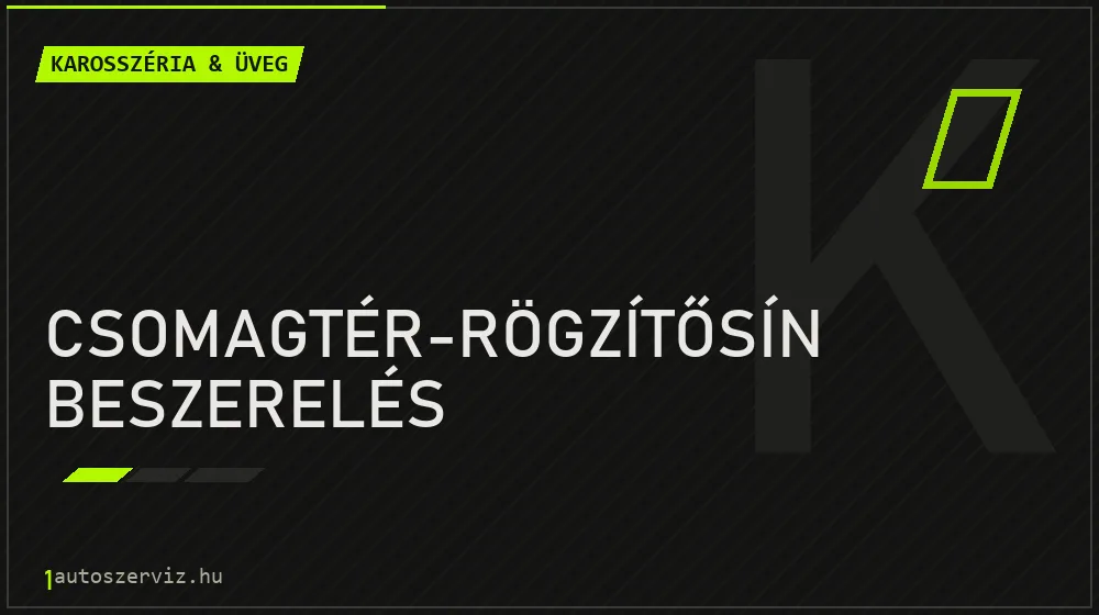 Csomagtér-rögzítősín beszerelés - Karosszéria & üveg Budapesten