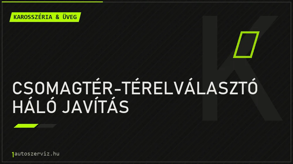 Csomagtér-térelválasztó háló javítás - Karosszéria & üveg Budapesten