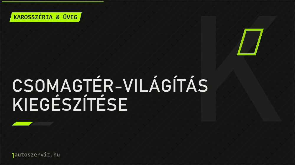 Csomagtér-világítás kiegészítése - Karosszéria & üveg Budapesten