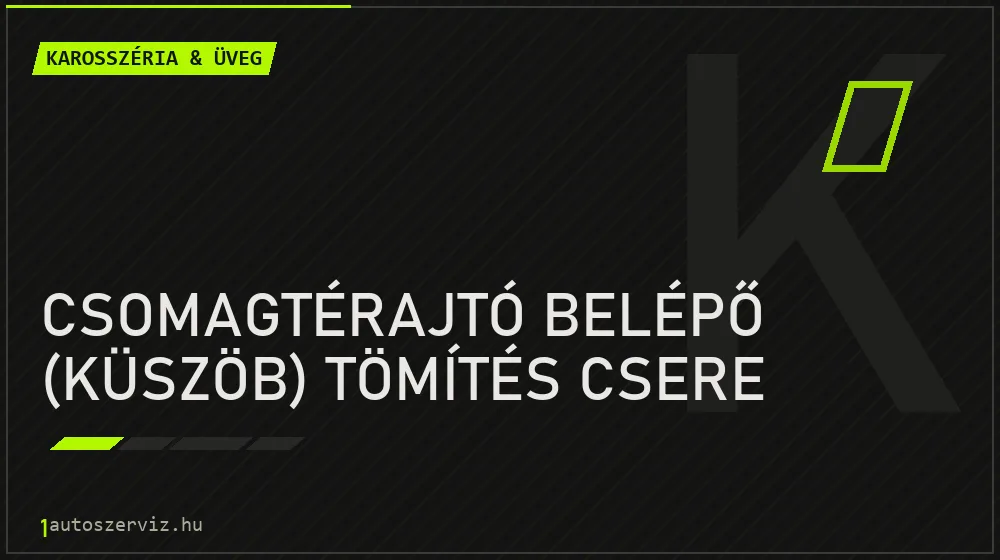 Csomagtérajtó belépő (küszöb) tömítés csere javítás - karosszéria- és üvegjavítás