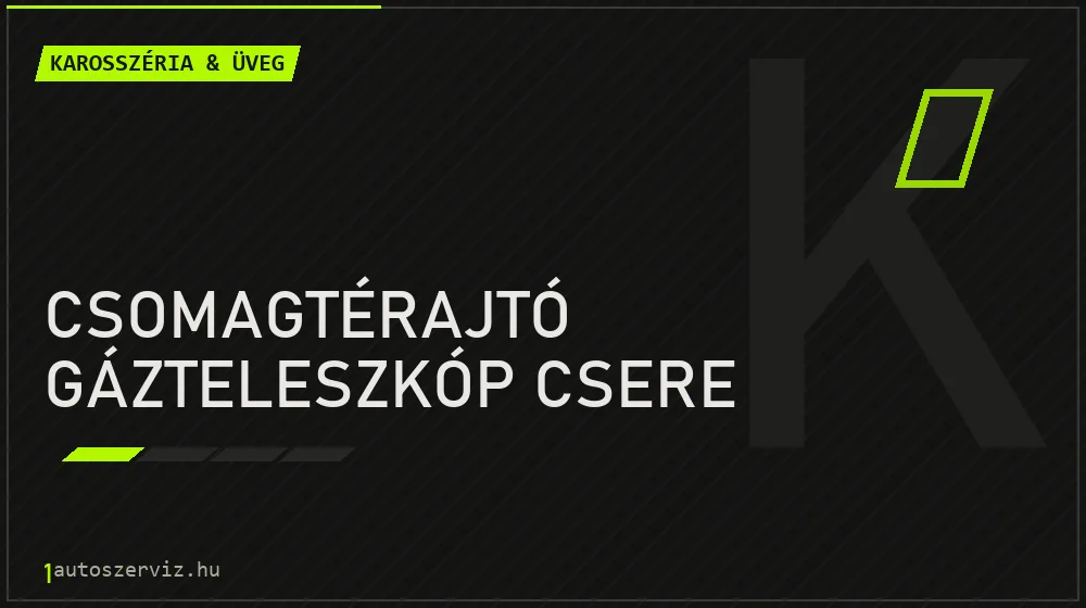 Csomagtérajtó gázteleszkóp csere javítás - karosszéria- és üvegjavítás