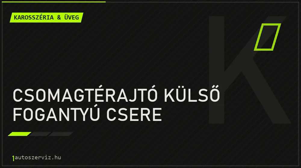 Csomagtérajtó külső fogantyú csere javítás - karosszéria- és üvegjavítás