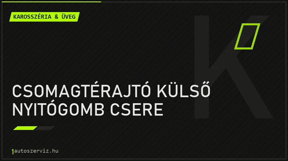 Csomagtérajtó külső nyitógomb csere javítás - karosszéria- és üvegjavítás