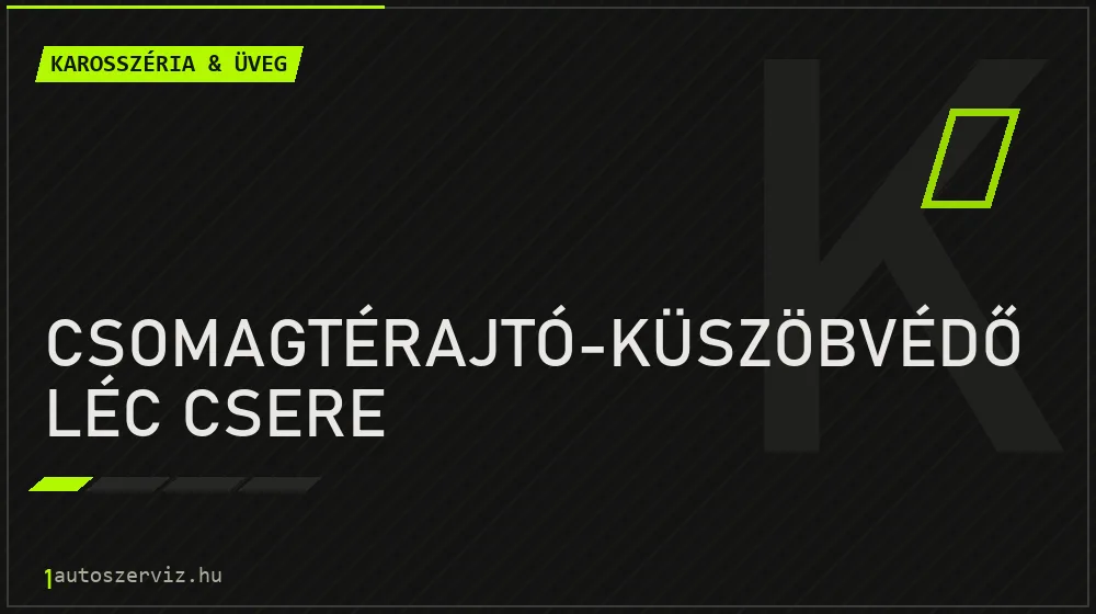 Csomagtérajtó-küszöbvédő léc csere - Karosszéria & üveg Budapesten