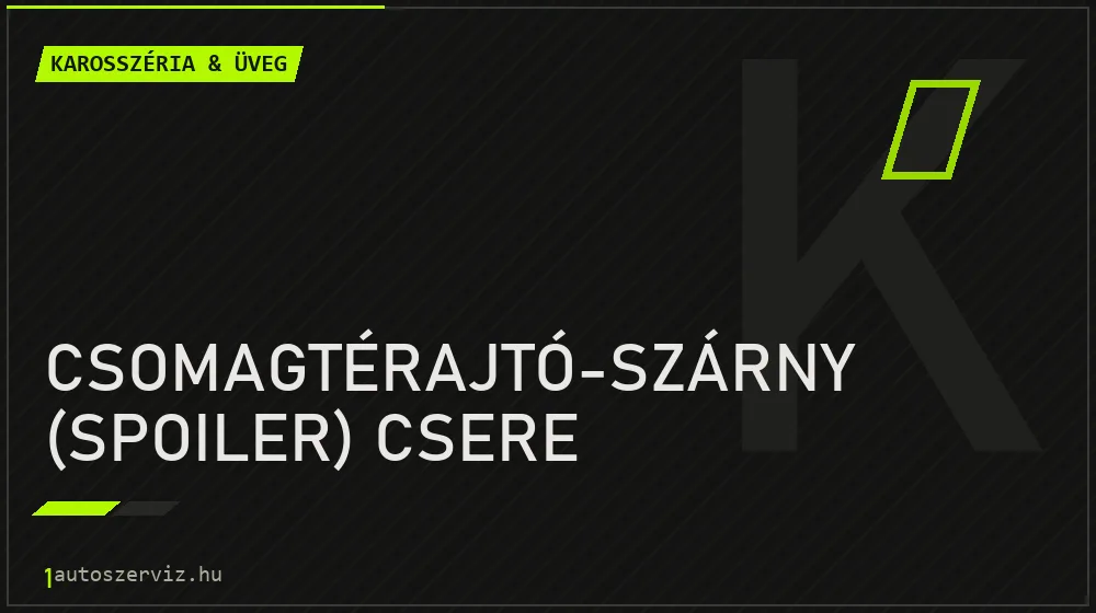 Csomagtérajtó-szárny (spoiler) csere - Karosszéria & üveg Budapesten