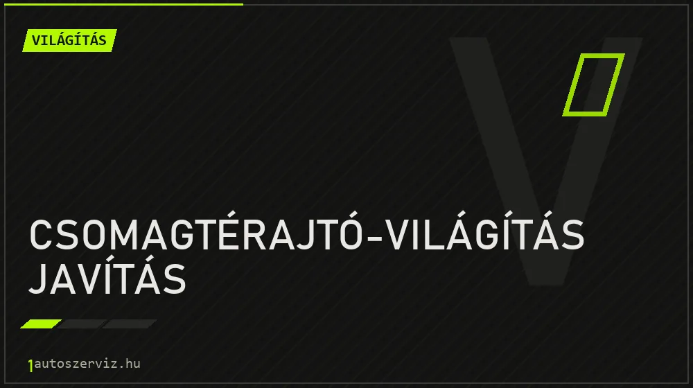 Csomagtérajtó-világítás javítás - Világítás Budapesten