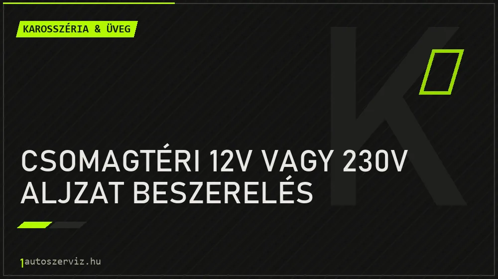 Csomagtéri 12V vagy 230V aljzat beszerelés - Karosszéria & üveg Budapesten