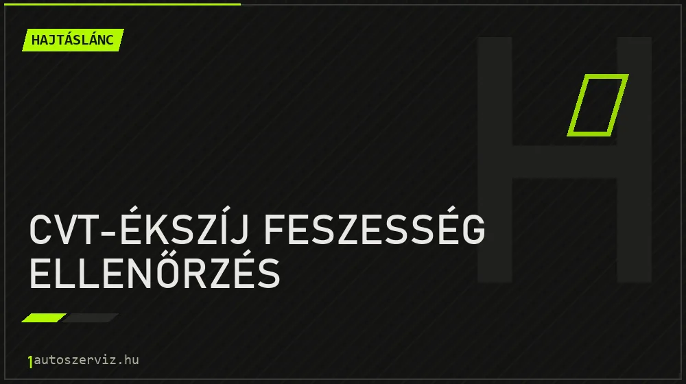 CVT-ékszíj feszesség ellenőrzés - Hajtáslánc Budapesten