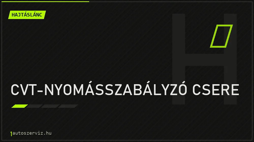 CVT-nyomásszabályzó csere javítás - hajtáslánc-javítás