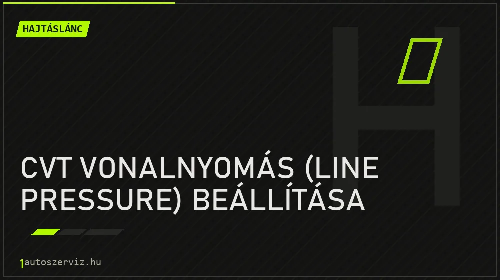 CVT vonalnyomás (line pressure) beállítása - Hajtáslánc Budapesten