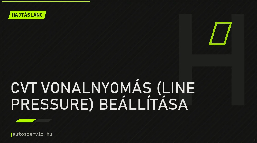 CVT vonalnyomás (line pressure) beállítása javítás - hajtáslánc-javítás