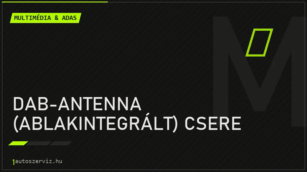 DAB-antenna (ablakintegrált) csere - Multimédia & ADAS Budapesten