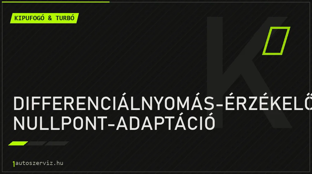 Differenciálnyomás-érzékelő nullpont-adaptáció - Kipufogó & turbó Budapesten