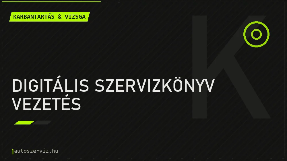 Digitális szervizkönyv vezetés - Karbantartás & vizsga Budapesten