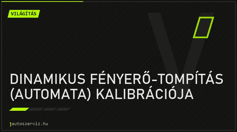 Dinamikus fényerő-tompítás (automata) kalibrációja javítás - világításjavítás
