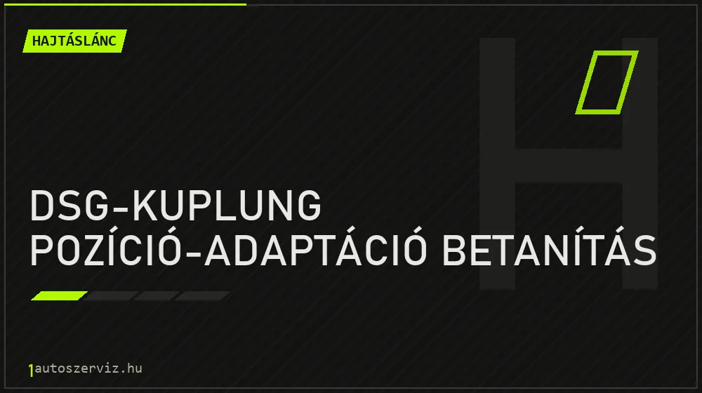 DSG-kuplung pozíció-adaptáció betanítás - Hajtáslánc Budapesten