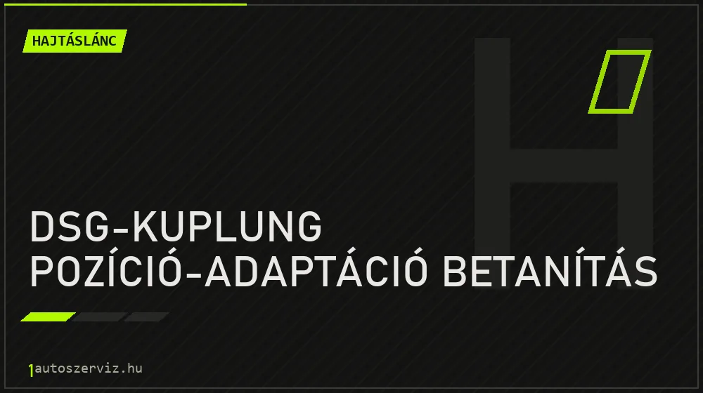 DSG-kuplung pozíció-adaptáció betanítás javítás - hajtáslánc-javítás