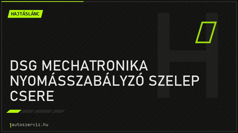 DSG mechatronika nyomásszabályzó szelep csere - Hajtáslánc Budapesten