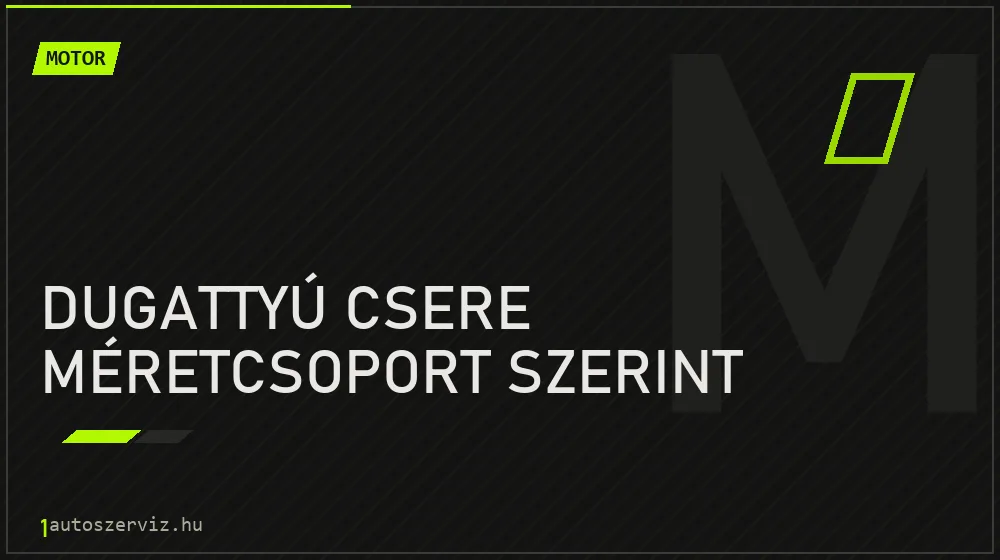 Dugattyú csere méretcsoport szerint javítás - motorjavítás