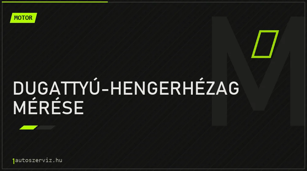 Dugattyú-hengerhézag mérése javítás - motorjavítás