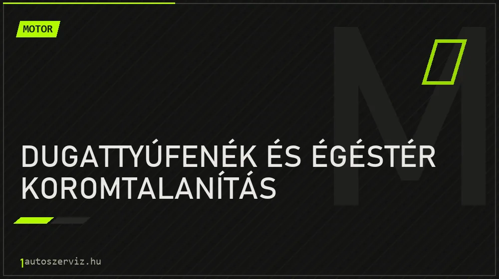 Dugattyúfenék és égéstér koromtalanítás javítás - motorjavítás