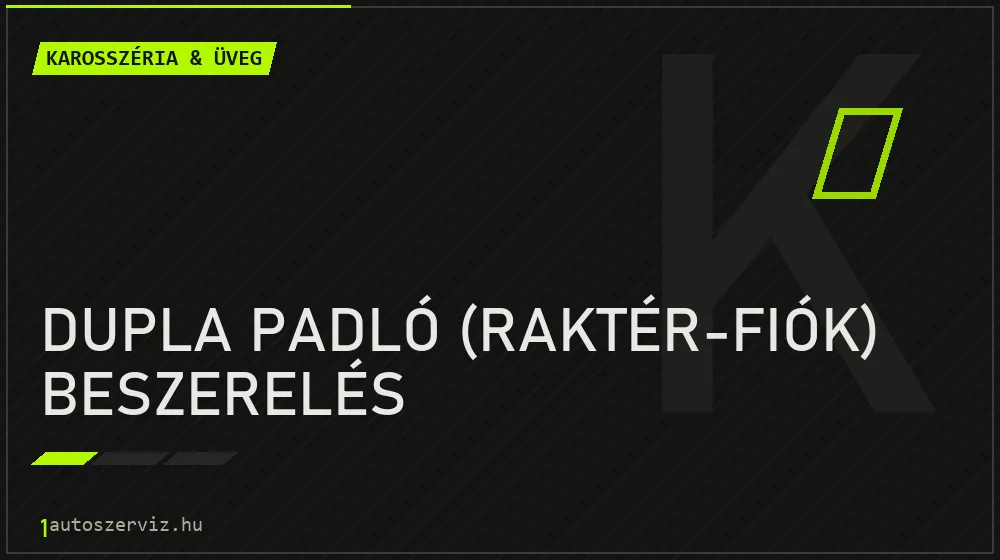 Dupla padló (raktér-fiók) beszerelés javítás - karosszéria- és üvegjavítás