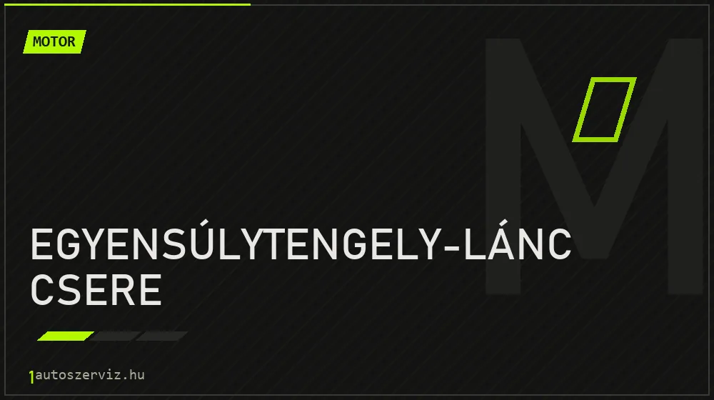 Egyensúlytengely-lánc csere javítás - motorjavítás
