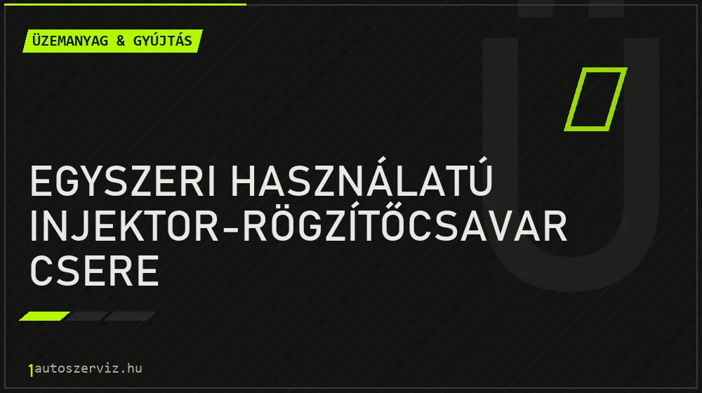 Egyszeri használatú injektor-rögzítőcsavar csere - Üzemanyag & gyújtás Budapesten