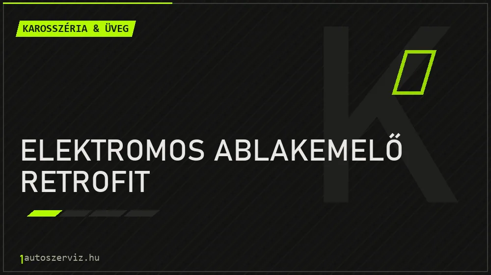Elektromos ablakemelő retrofit - Karosszéria & üveg Budapesten