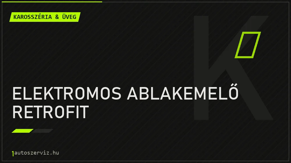 Elektromos ablakemelő retrofit javítás - karosszéria- és üvegjavítás
