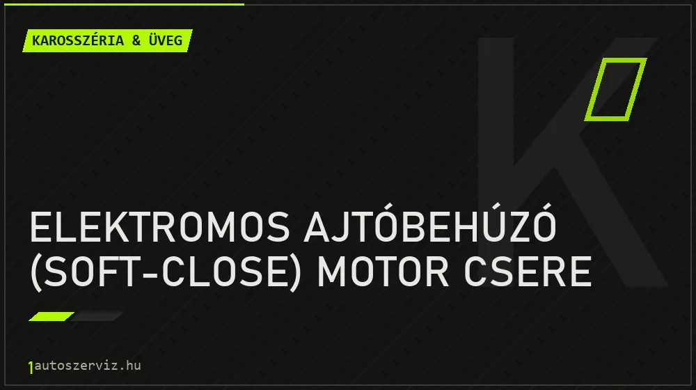 Elektromos ajtóbehúzó (soft-close) motor csere javítás - karosszéria- és üvegjavítás