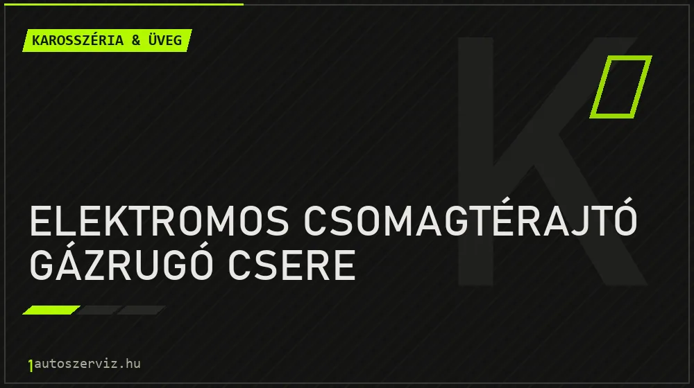 Elektromos csomagtérajtó gázrugó csere - Karosszéria & üveg Budapesten