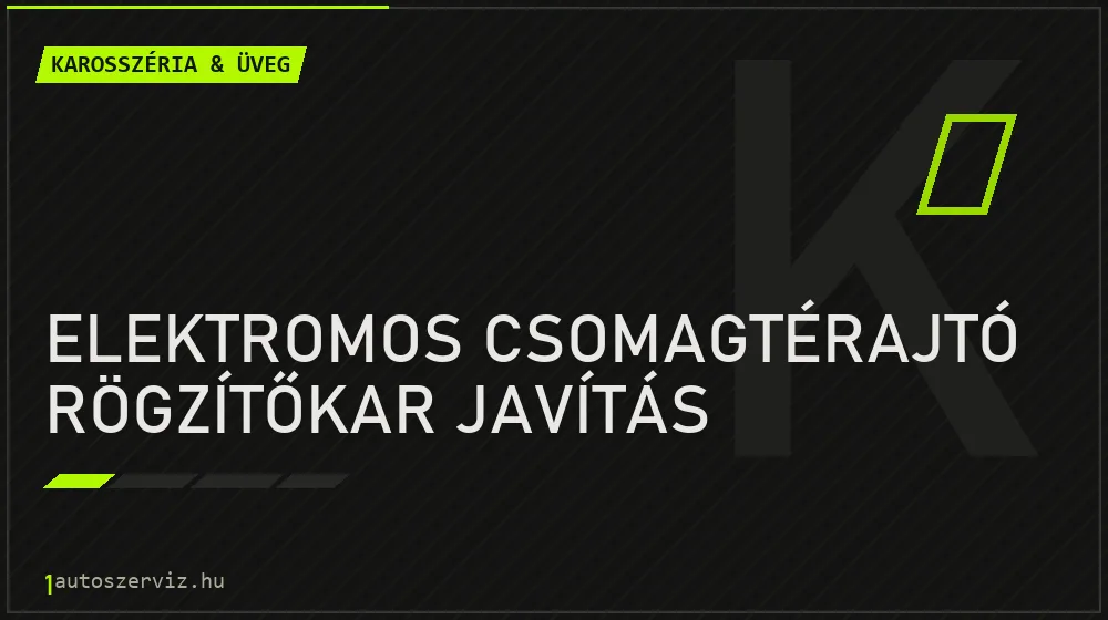 Elektromos csomagtérajtó rögzítőkar javítás - Karosszéria & üveg Budapesten