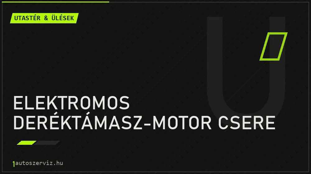 Elektromos deréktámasz-motor csere javítás - utastér- és ülésjavítás
