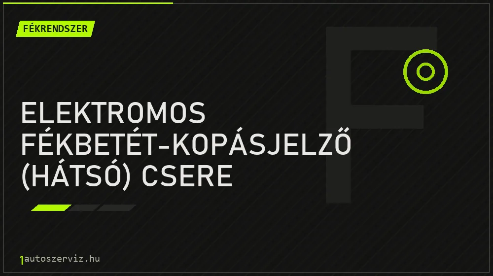 Elektromos fékbetét-kopásjelző (hátsó) csere - Fékrendszer Budapesten