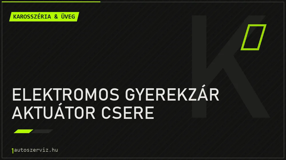 Elektromos gyerekzár aktuátor csere javítás - karosszéria- és üvegjavítás